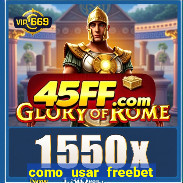 como usar freebet vai de bet